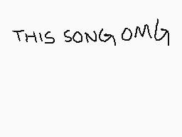 Drawn comment by ーQveenJade
"THIS SONG OMG"