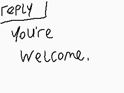 Drawn comment by AG2●○1™
"reply you're welcome."