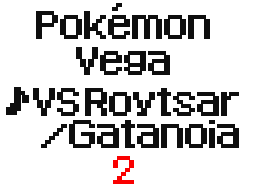 Pokémon Vega vs Roytsar/Gatanoia 2