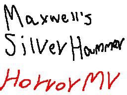 Maxwell's Silver Hammer (Warning:Blood)