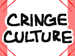 cringe culture rant