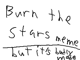 Burn The Stars but it is badly made