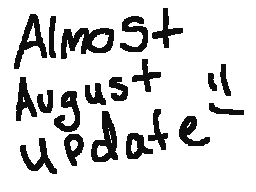 Almost August Update