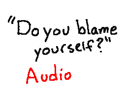 Do you blame yourself?