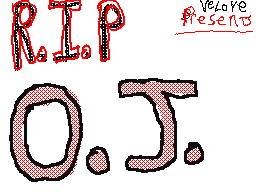 RIP O.J. [VERY SAD AND TOUTCHING!]