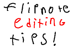 Flipnote editing tips!