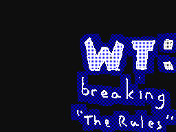WT: Breaking ''The Rules''