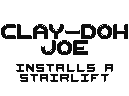 Clay-Doh Joe Installs A Stairlift