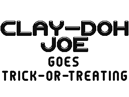 Clay-Doh Joe goes Trick-or-Treating