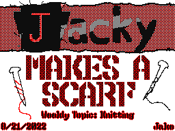 (WT - Knitting) Jacky Makes A Scarf!