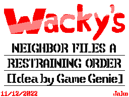 Wacky’s Neighbor’s Restraining Order!