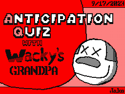 Anticipation Quiz with Wacky’s Grandpa