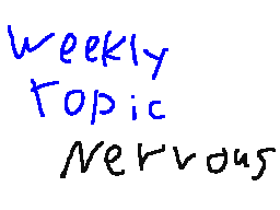 Weekly Topic - Nervous (off timing)