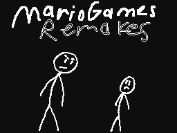 MarioGames Remakes;'Annoying'