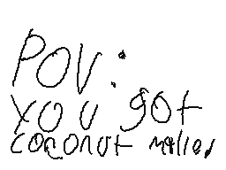 POV: you got coconut malled