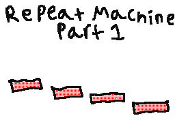 Repeat Machine - Part 1