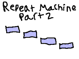 Repeat Machine - Part 2