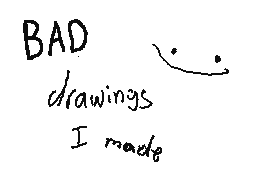 Bad drawings i made