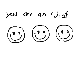 You Are An Idiot.