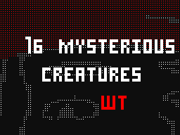 16 Mysterious Creatures