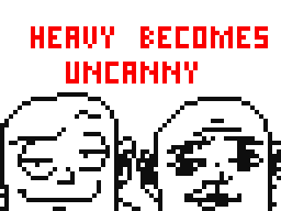 Heavy Becomes Uncanny
