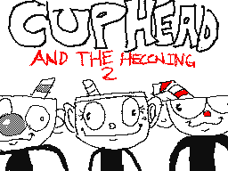 Cuphead and the Heccning 2