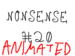 nonsense #20 but i animated it