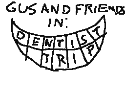 Gus And Friends Ep. 2: Dentist Trip