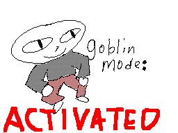 goblin mode: ACTIVATED