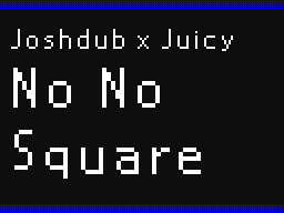 No No Square - Joshdub x Juicy