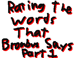 Rating the Words That Brombus Says PT. 1