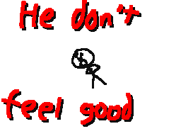 he dont feel good