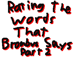rating the words that Brombus says PT. 2