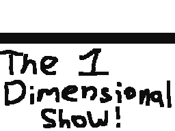The 1 Dimensional Show!
