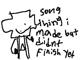 song thing i made but didnt finish yet