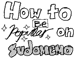 How to be popular on Sudomemo