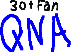 30+ Fan QNA!