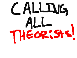 CALLING ALL THEORISTS
