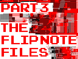 The Flipnote Files: REBOOT Part 3