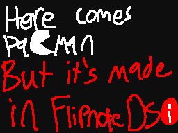 Here comes Pac-Man (Flipnote ver.)