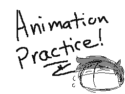 Animation Practice!