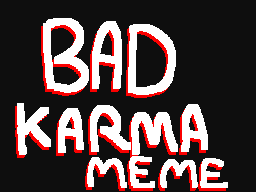 Bad Karma Meme yeet