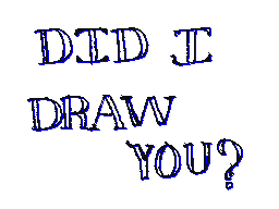 Did I draw you?