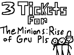 3 Tickets For Minions:Rise of Gru pls