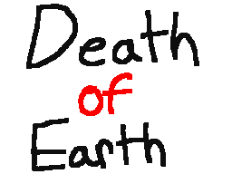 Death of Earth (im unoriginal with title