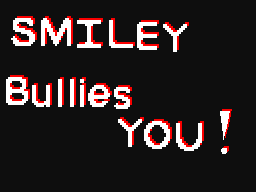 Smiley Bullies You.