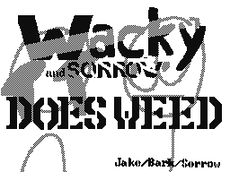 Wacky and Sorrow does weed