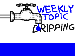 Weekly Topic: Dripping