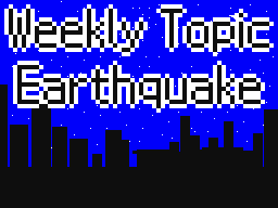 Weekly Topic - Earthquake