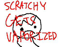 Scratchy Gets Vaporized